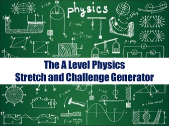 The A Level Physics Stretch and Challenge Generator