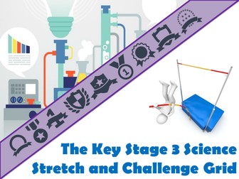 The Key Stage Three Science Stretch and Challenge Grid