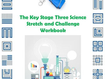 The Key Stage Three Science Stretch and Challenge Workbook