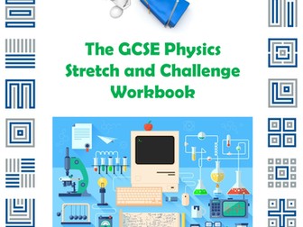 The GCSE Physics Stretch and Challenge Workbook