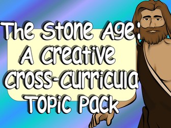 KS2 Stone Age Resources: Creative Cross-Curricula Topic Pack