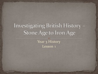 Y3 History Investigating British History - Stone Age to Iron Age
