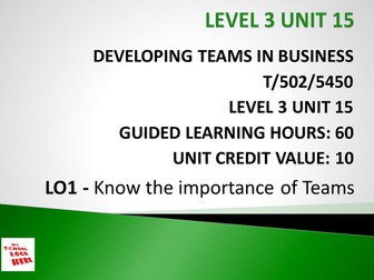 BTEC Business Studies - L3 - Unit 15 –  Developing Teams In Business
