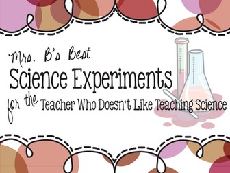 Science Experiments for the Teacher Who Doesn't Like Teaching Science