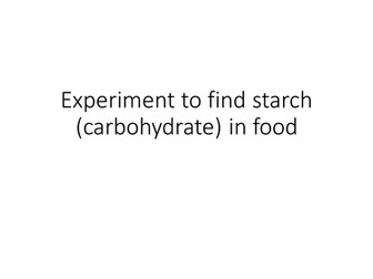 Experiment to find starch (carbohydrate) in food.
