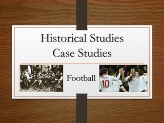 A2 PE OCR - Historical Studies: Football Case Study Powerpoint Presentation