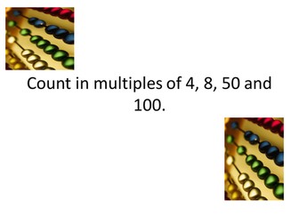 Multiples of 4, 8, 50 and 100