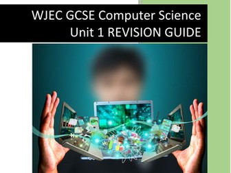 WJEC GCSE Computer Science Unit 1 Revision Guide