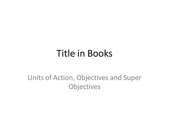 Units and Objectives - Stanislavski - Acting