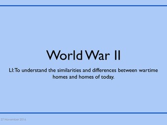 World War 2 - similarities and differences between modern and wartime homes.