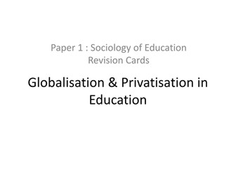 Sociology A Level Paper 1 Revision Cards: Privatisation & Globalisation in Education