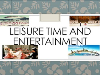 LEISURE TIME AND ENTERTAINMENT