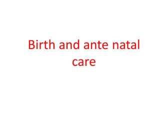 Birth and Ante- Natal Care - IGCSE Biology