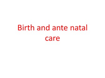 Birth and Ante- Natal Care - IGCSE Biology