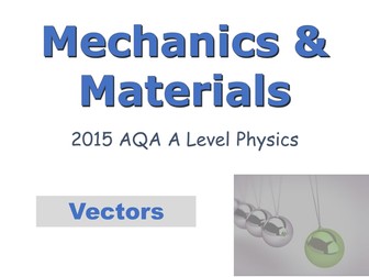 A-LEVEL PHYSICS (AQA 2015-) MECHANICS & MATERIALS - VECTORS