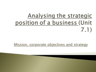Business A-Level Unit 7.1  AQA Corporate Objectives and SWOT analysis