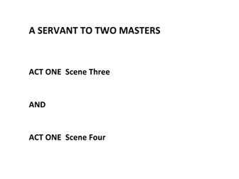 Scheme of Work on "A Servant to Two Masters", Act 1 scenes 3 and 4. AQA  'A' level Drama and Theatre