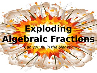 Exploding Algebraic Fractions