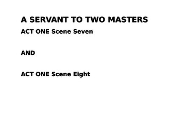 Scheme of Work "A Servant to Two Masters" -  Act 1 Scenes 7 and 8  - AQA 'A' Level Drama and Theatre