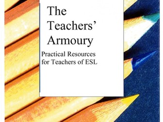 The Teachers’ Armoury Practical Resources for Teachers of ESL