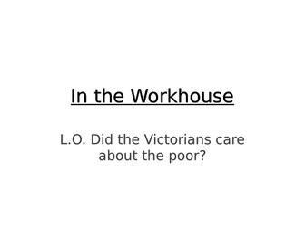 In the Workhouse. Did the Victorians care about the poor?