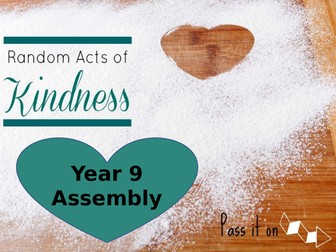Whole School secondary Assembly for Random Acts of Kindness Week 2018 11th to 17th Feb