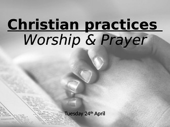 Christian worship and Prayer - including the Lord's Prayer REVISION (AQA GCSE Religious Studies A)