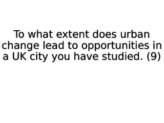 To what extent does urban growth promote opportunities in a UK city you have studied. (9 marks)