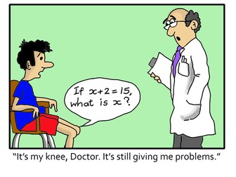 "It`s my knee, Doctor. It`s still giving me problems." Funny Algebra Cartoon