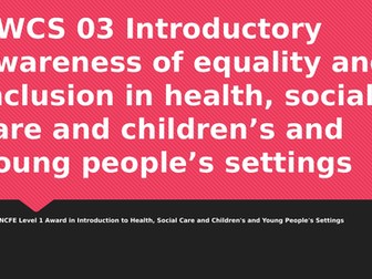 Health and Social Care Level 1 CACHE NCFE PWCS 03: equality and inclusion