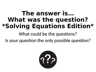 What Was The Question? - Solving Equations Special