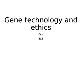Chapter 21.5 Gene Technology and Ethics OCR Biology A GCE