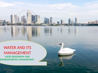 WATER AND ITS MANAGEMENT IGCSE GEOGRAPHY AND ENVIRONMENTAL MANAGEMENT