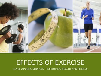 Level 2 Public Services - Health and Fitness - Effects of Exercise
