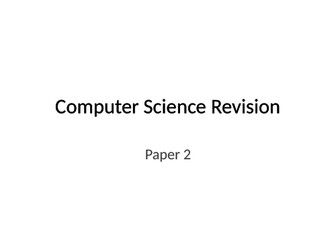 Paper 2 Revision 2018 - AQA GCSE Computer Science