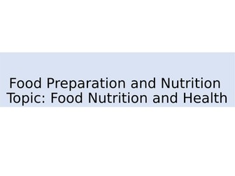 Food Preparation and Nutrition Topic: Food Nutrition and Health