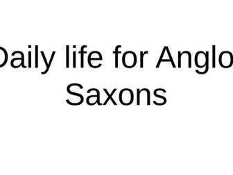 Daily life for the Anglo-Saxons