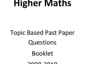 Advanced Higher Maths Past Paper Booklet by Topic 2008-2019