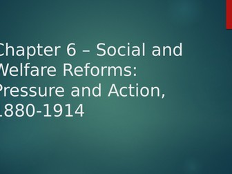 Chapter 6: Social welfare reforms: pressure and action, 1880-1914