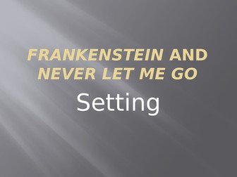 Comparing the settings used in Never Let Me Go and Frankenstein