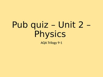 Pub quiz - Unit 2 - Physics trilogy 9-1