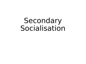 Secondary Socialisation Introduction