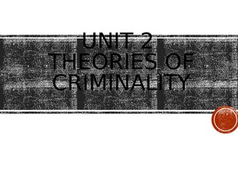 An introduction to the theories of criminality (overview of the three topics in unit 2 criminology)