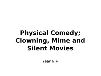 Year 6 Physical Comedy; Clowning, Mime and Silent Movies