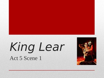 A LEVEL ENGLISH LITERATURE - KING LEAR - ACT 5