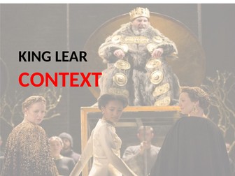 A LEVEL ENGLISH LITERATURE - KING LEAR - CONTEXT