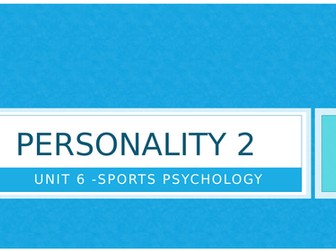 Unit 6 - Sports Psychology: Personality 2 (Interactional Theory & Personality Assessments)