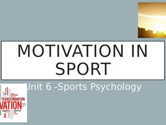 Unit 6 - Sports Psychology: Motivation in Sport PowerPoints