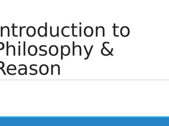 Introduction to Philosophy & Reason Presentation