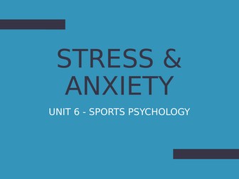 Unit 6: Sports Psychology - Stress & Anxiety Lesson (PowerPoint Presentation)